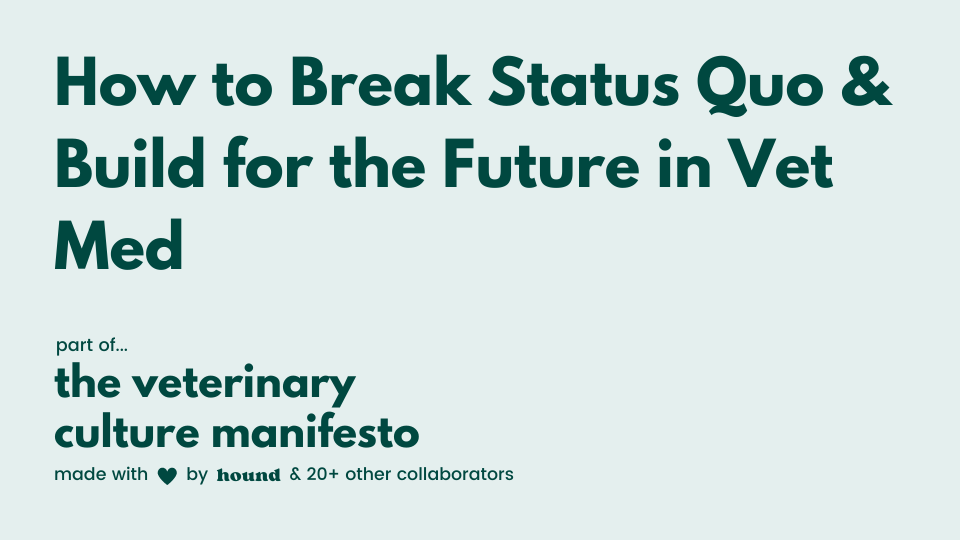 How to Break Status Quo & Build for the Future in Vet Med