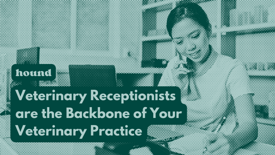 Veterinary Receptionists are the Backbone of Your Veterinary Practice